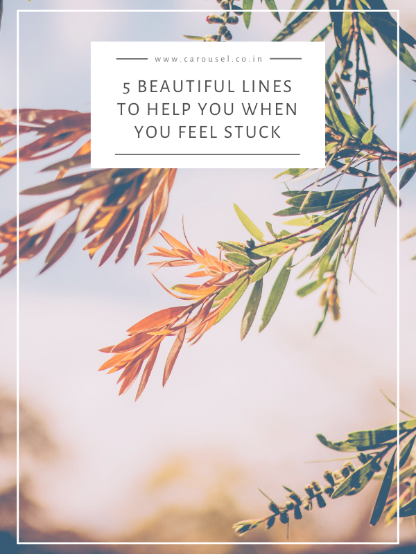 5 beautiful lines to help you when you feel stuck.