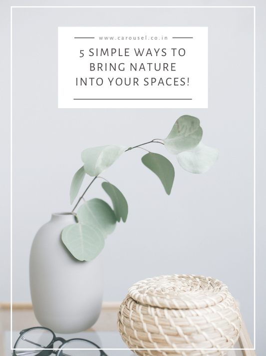 5 simple ways to bring nature into your spaces!