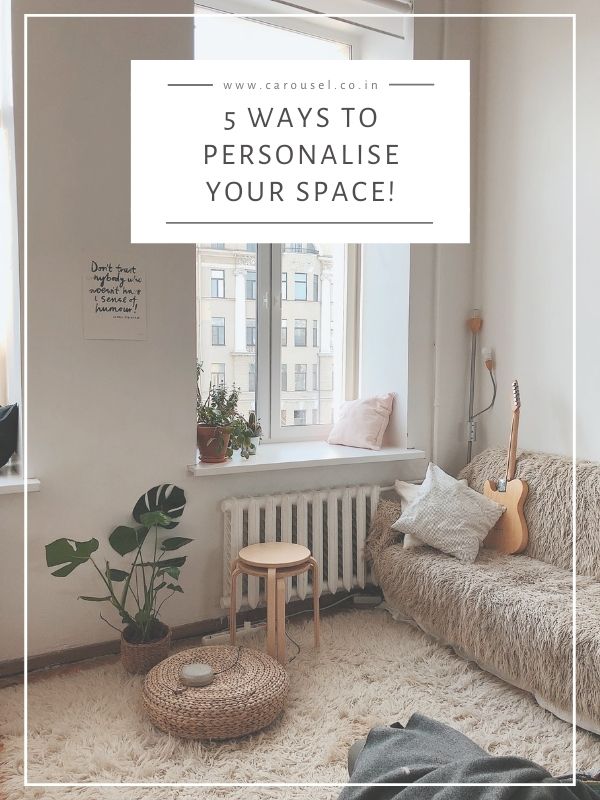 5 ways to personalise your space!